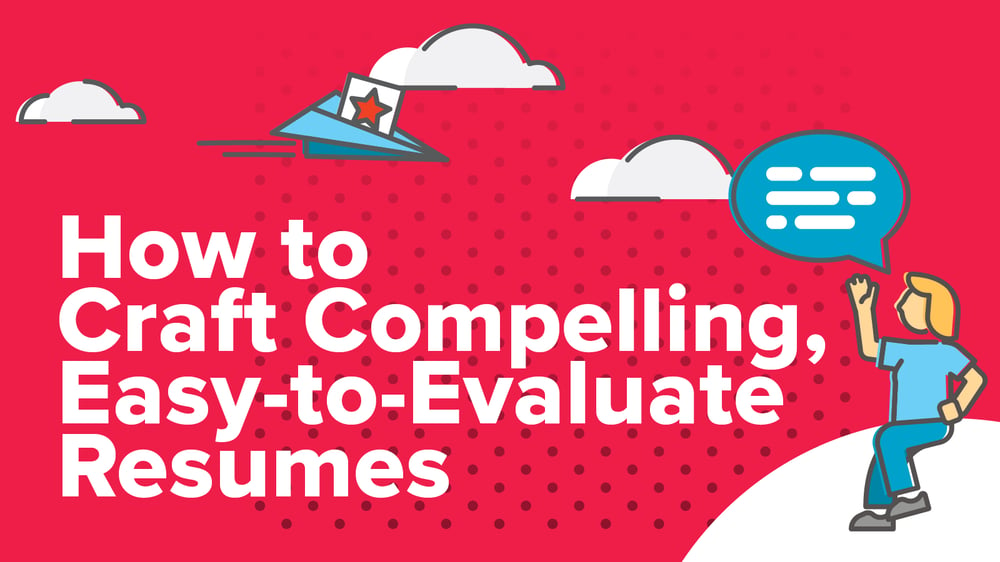 How to Craft Compelling Easy-to-Evaluate Resumes