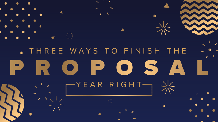 Three Ways to Finish the Proposal Year Right