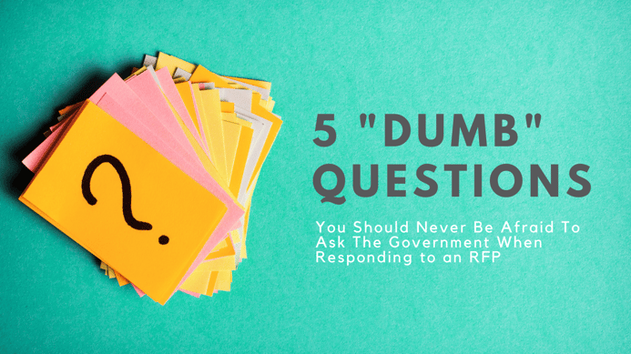 Five Dumb Questions Proposal Writers Should Never Be Afraid to Ask the Government-1